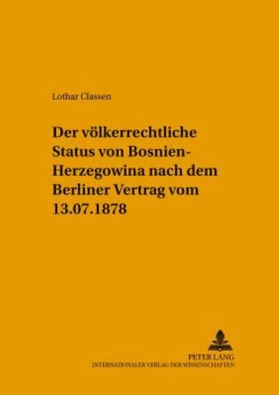 Cover for Lothar Classen · Der voelkerrechtliche Status von Bosnien-Herzegowina nach dem Berliner Vertrag vom 13.7.1878 - Rechts- Und Sozialwissenschaftliche Reihe (Pocketbok) (2004)