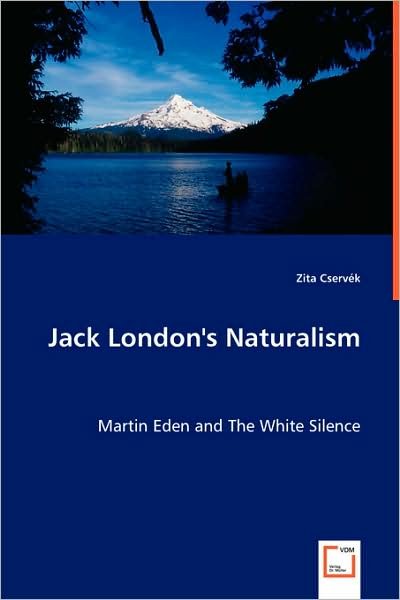 Cover for Zita Cserv¿k · Jack London's Naturalism: Martin Eden and the White Silence (Taschenbuch) (2008)