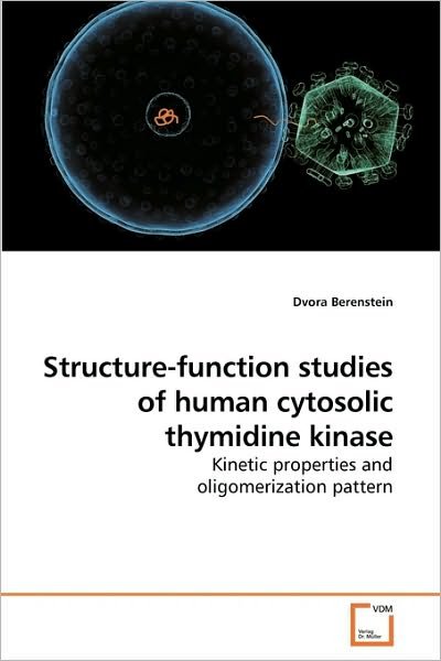 Structure-function Studies of Human Cytosolic Thymidine Kinase: Kinetic Properties and Oligomerization Pattern - Dvora Berenstein - Libros - VDM Verlag Dr. Müller - 9783639163445 - 27 de noviembre de 2009