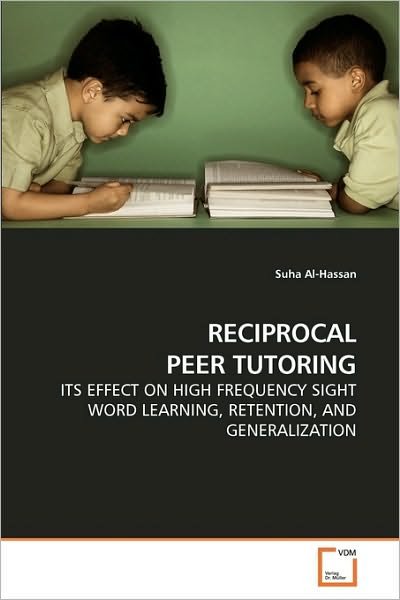 Cover for Suha Al-hassan · Reciprocal Peer Tutoring: Its Effect on High Frequency Sight Word Learning, Retention, and Generalization (Taschenbuch) (2009)