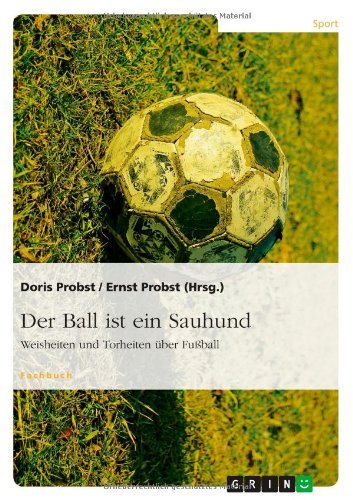 Cover for Ernst Probst · Der Ball ist ein Sauhund: Weisheiten und Torheiten uber Fussball (Paperback Book) [German edition] (2014)