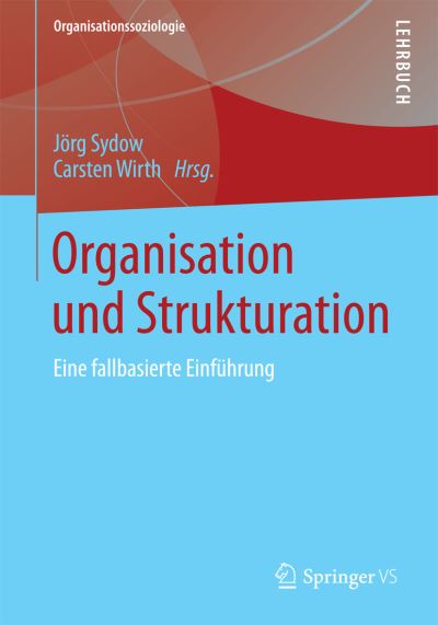 Cover for Jorg Sydow · Organisation Und Strukturation: Eine Fallbasierte Einfuhrung - Organisationssoziologie (Paperback Book) [2014 edition] (2014)