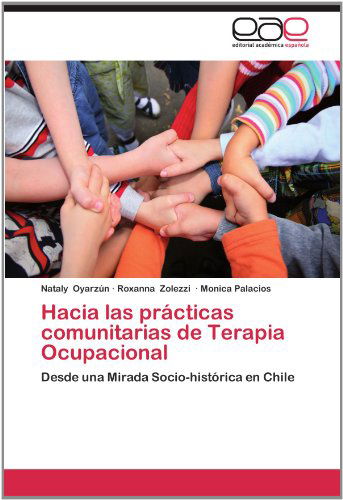 Cover for Monica Palacios · Hacia Las Prácticas Comunitarias De Terapia Ocupacional: Desde Una Mirada Socio-histórica en Chile (Paperback Book) [Spanish edition] (2012)