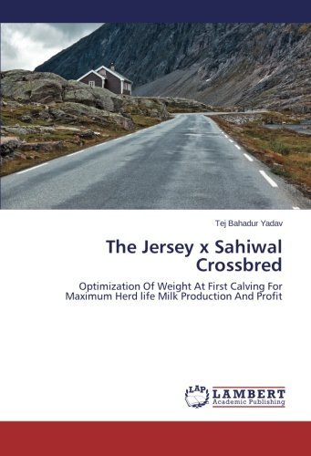Cover for Tej Bahadur Yadav · The Jersey X Sahiwal Crossbred: Optimization of Weight at First Calving for Maximum Herd Life Milk Production and Profit (Pocketbok) (2014)