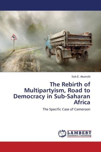 Cover for Suh E. Akumchi · The Rebirth of Multipartyism, Road to Democracy in Sub-saharan Africa: the Specific Case of Cameroon (Paperback Bog) (2014)
