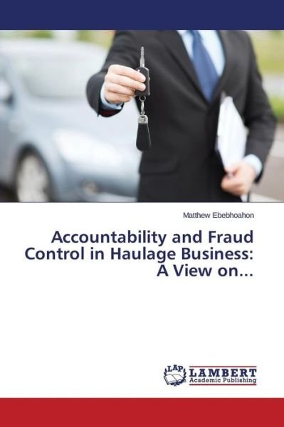 Cover for Ebebhoahon Matthew · Accountability and Fraud Control in Haulage Business: a View On... (Paperback Bog) (2015)