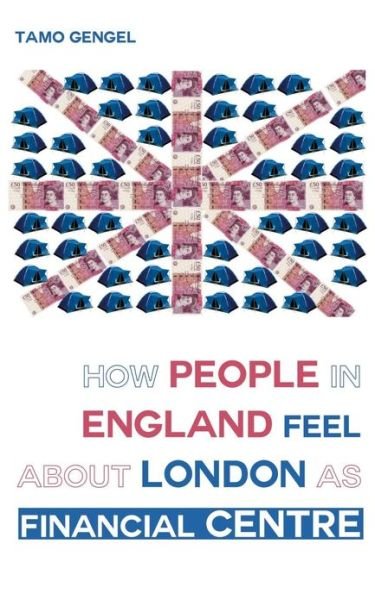 Cover for Tamo Gengel · How Londoners Feel About London's Financial Centre (Paperback Book) (2013)
