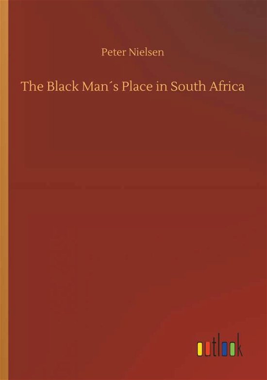 The Black Man's Place in South - Nielsen - Bøker -  - 9783734046445 - 21. september 2018