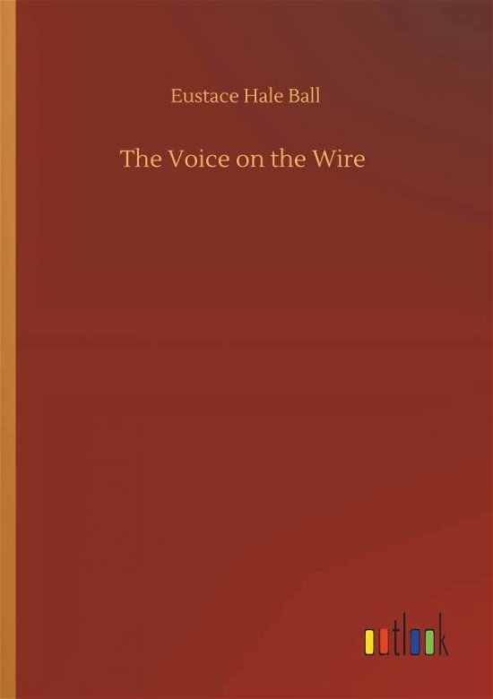 The Voice on the Wire - Ball - Bøger -  - 9783734088445 - 25. september 2019
