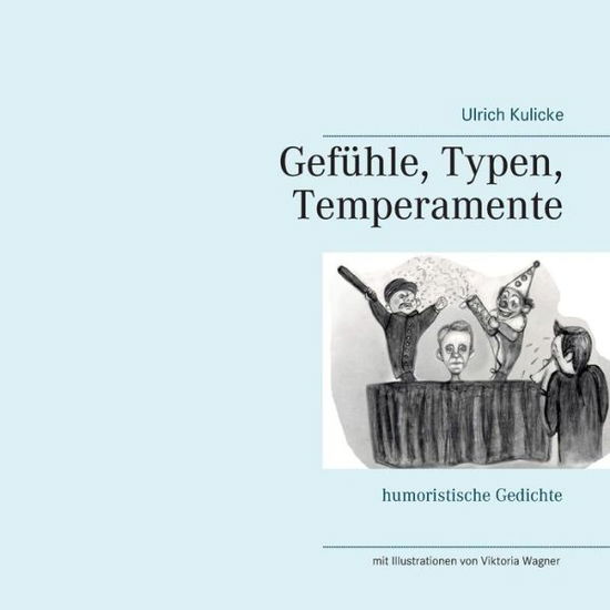Cover for Ulrich Kulicke · Gefuhle, Typen, Temperamente: humoristische Gedichte (Paperback Book) (2019)