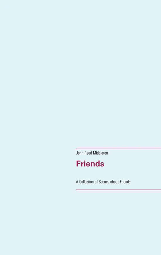 Cover for John Reed Middleton · Friends: A Collection of Scenes about Friends (Paperback Book) (2020)