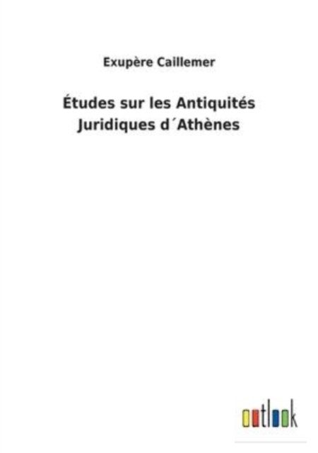 Cover for Exupere Caillemer · Études sur les Antiquités Juridiques d'Athènes (Pocketbok) (2022)