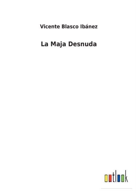 Cover for Vicente Blasco Ibanez · La Maja Desnuda (Paperback Bog) (2022)