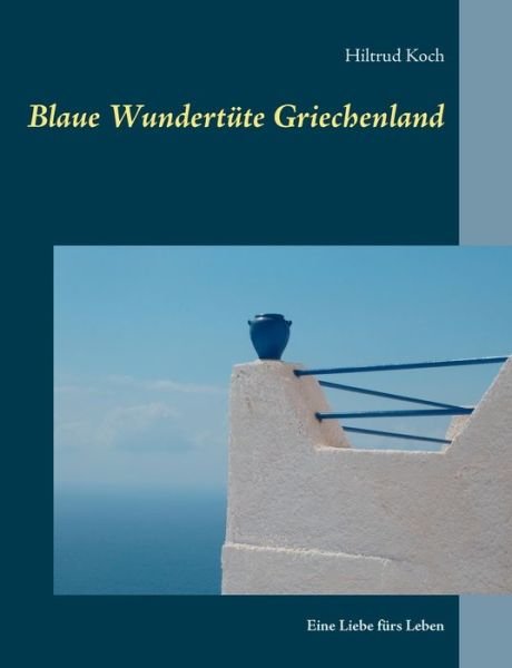 Blaue Wundertüte Griechenland - Koch - Books -  - 9783752879445 - August 3, 2018