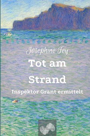 Tot am Strand - Josephine Tey - Books - tolino media - 9783759234445 - July 10, 2024