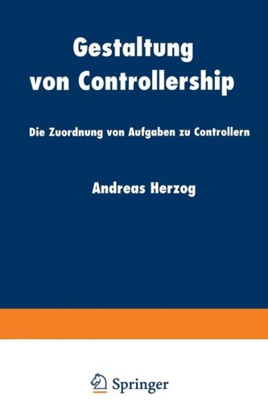 Andreas Herzog · Gestaltung Von Controllership: Die Zuordnung Von Aufgaben Zu Controllern - Schriftenreihe Fur Controlling Und Unternehmensfuhrung / Editi (Taschenbuch) [1999 edition] (1999)