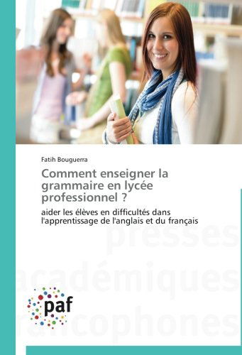 Cover for Fatih Bouguerra · Comment Enseigner La Grammaire en Lycée Professionnel ?: Aider Les Élèves en Difficultés Dans L'apprentissage De L'anglais et Du Français (Paperback Book) [French edition] (2018)