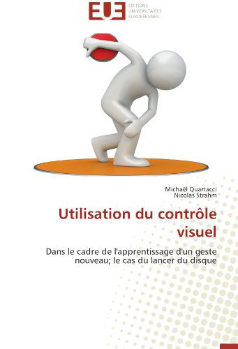 Cover for Nicolas Strahm · Utilisation Du Contrôle Visuel: Dans Le Cadre De L'apprentissage D'un Geste Nouveau; Le Cas Du Lancer Du Disque (Paperback Book) [French edition] (2018)