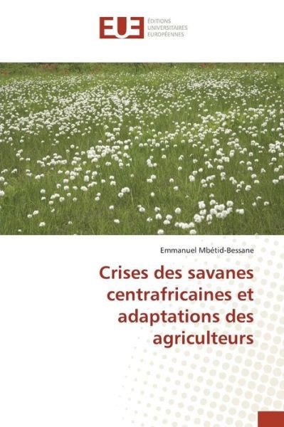 Cover for Mbetid-bessane Emmanuel · Crises Des Savanes Centrafricaines et Adaptations Des Agriculteurs (Pocketbok) (2015)
