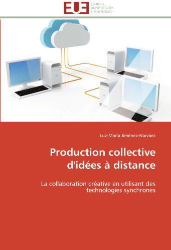 Cover for Luz-maría Jiménez-narváez · Production Collective D'idées À Distance: La Collaboration Créative en Utilisant Des Technologies Synchrones (Paperback Book) [French edition] (2018)