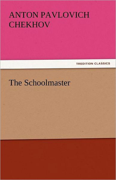 Cover for Anton Pavlovich Chekhov · The Schoolmaster (Tredition Classics) (Paperback Book) (2011)