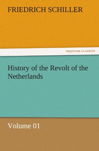 Cover for Friedrich Schiller · History of the Revolt of the Netherlands  -  Volume 01 (Tredition Classics) (Taschenbuch) (2011)