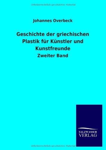 Cover for Johannes Overbeck · Geschichte Der Griechischen Plastik Fur Kunstler Und Kunstfreunde (Paperback Book) [German edition] (2013)