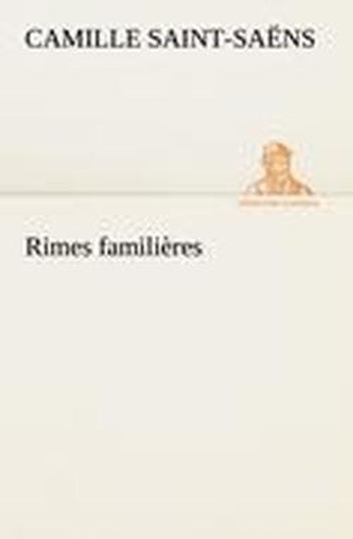 Rimes Familières (Tredition Classics) (French Edition) - Camille Saint-saëns - Books - tredition - 9783849126445 - December 4, 2012