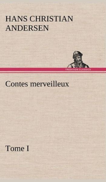 Cover for Hans Christian Andersen · Contes Merveilleux, Tome I (Innbunden bok) [French edition] (2012)