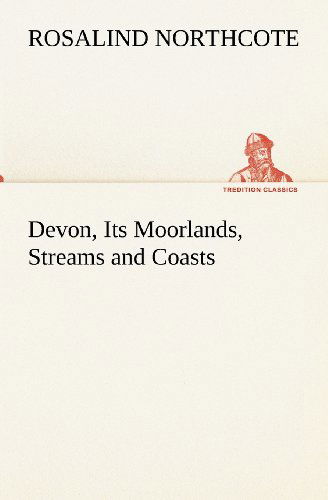 Cover for Rosalind Northcote · Devon, Its Moorlands, Streams and Coasts (Tredition Classics) (Paperback Book) (2012)