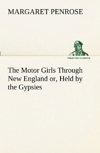 Cover for Margaret Penrose · The Motor Girls Through New England Or, Held by the Gypsies (Tredition Classics) (Paperback Book) (2012)