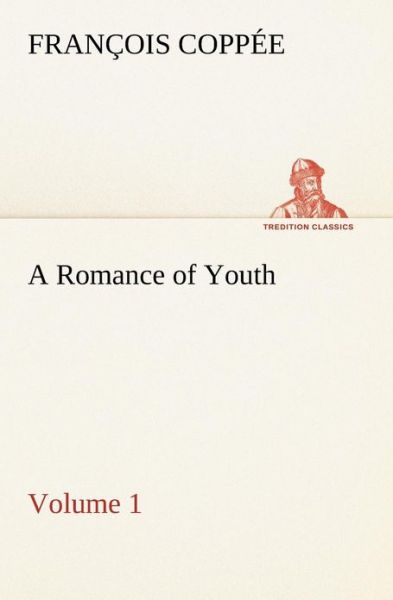 Cover for François Coppée · A Romance of Youth  -  Volume 1 (Tredition Classics) (Pocketbok) (2013)