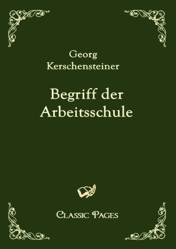 Cover for Georg Kerschensteiner · Begriff Der Arbeitsschule (Classic Pages) (German Edition) (Paperback Bog) [German edition] (2010)