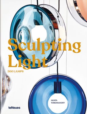 Sculpting Light: 500 Lamps - Agata Toromanoff - Livros - teNeues Publishing UK Ltd - 9783961714445 - 28 de março de 2023