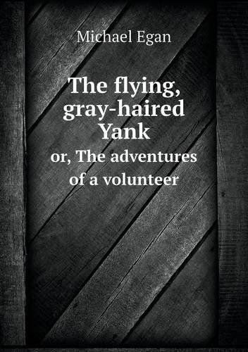 Cover for Michael Egan · The Flying, Gray-haired Yank Or, the Adventures of a Volunteer (Paperback Book) (2013)