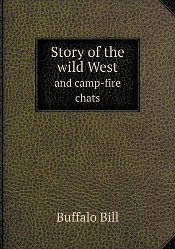 Cover for Buffalo Bill · Story of the Wild West and Camp-fire Chats (Paperback Book) (2013)