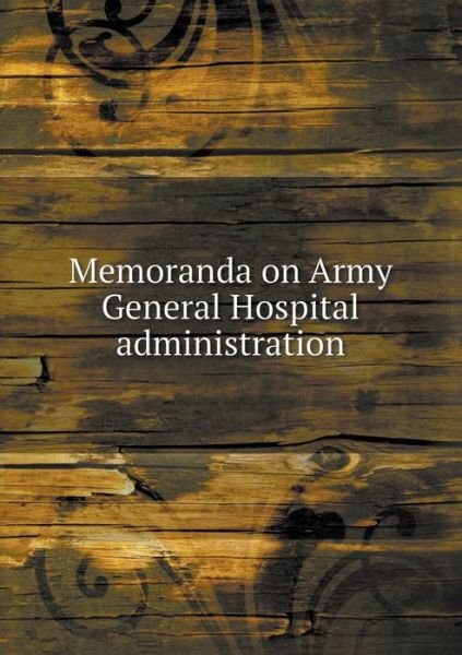 Cover for Peter Mitchell · Memoranda on Army General Hospital Administration (Paperback Book) (2015)