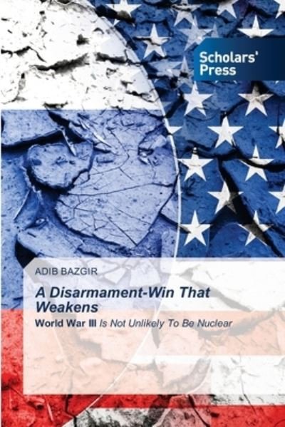 Cover for Adib Bazgir · A Disarmament-Win That Weakens (Pocketbok) (2021)