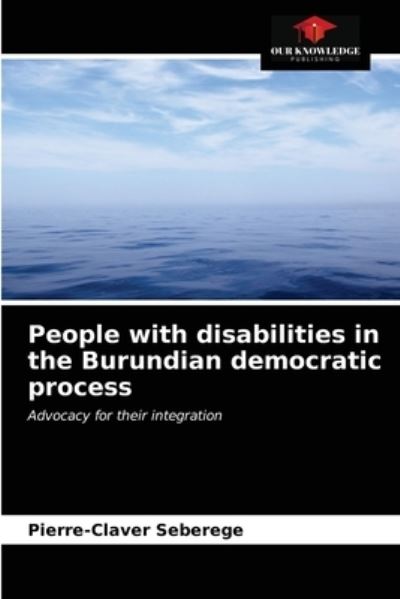 Cover for Pierre-Claver Seberege · People with disabilities in the Burundian democratic process (Paperback Book) (2021)