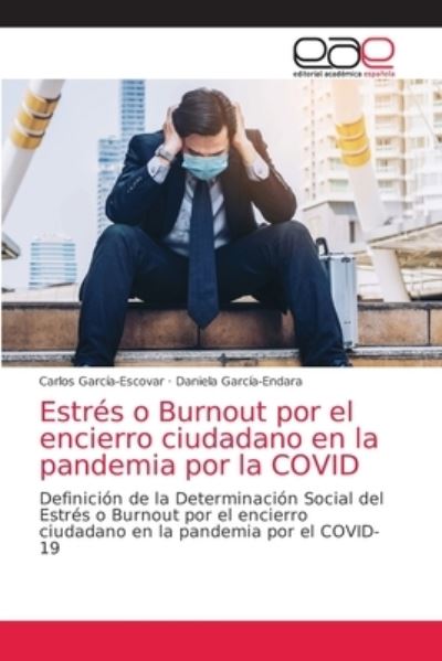 Cover for Carlos Garcia-Escovar · Estres o Burnout por el encierro ciudadano en la pandemia por la COVID (Paperback Book) (2021)
