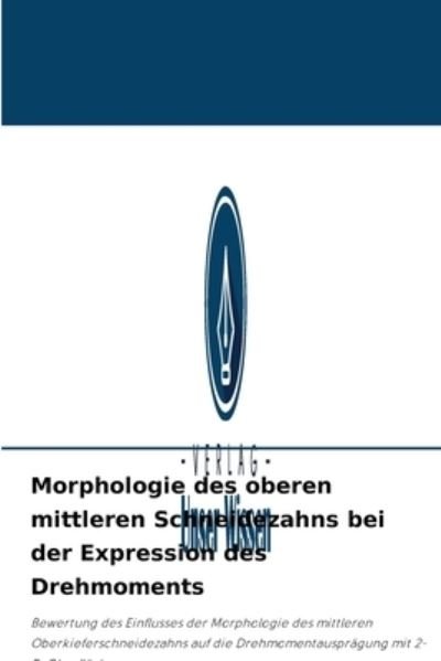Cover for Parvinder Kaur Bindra · Morphologie des oberen mittleren Schneidezahns bei der Expression des Drehmoments (Pocketbok) (2021)