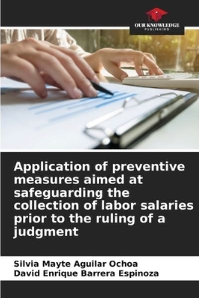 Cover for Silvia Mayte Aguilar Ochoa · Application of preventive measures aimed at safeguarding the collection of labor salaries prior to the ruling of a judgment (Paperback Book) (2021)