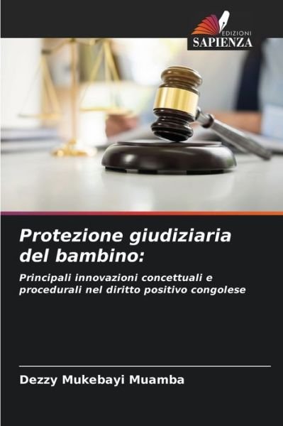 Protezione giudiziaria del bambino - Dezzy Mukebayi Muamba - Bøker - Edizioni Sapienza - 9786204140445 - 7. oktober 2021