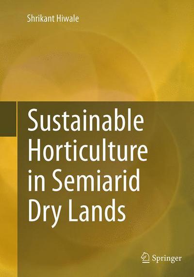 Cover for Shrikant Hiwale · Sustainable Horticulture in Semiarid Dry Lands (Paperback Book) [Softcover reprint of the original 1st ed. 2015 edition] (2016)