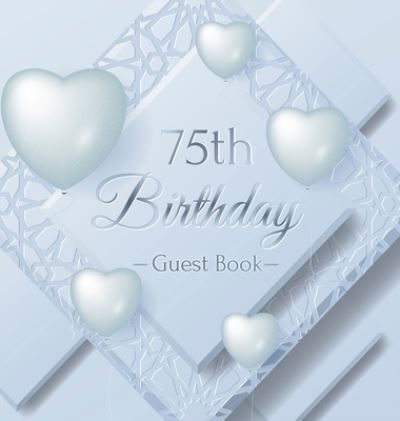 75th Birthday Guest Book - Birthday Guest Books Of Lorina - Books - Birthday Guest Books of Lorina - 9788395819445 - June 15, 2020