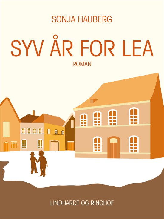 Syv år for Lea - Sonja Hauberg - Kirjat - Saga - 9788711833445 - tiistai 7. marraskuuta 2017