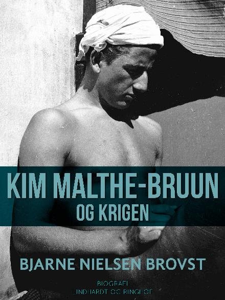 Cover for Bjarne Nielsen Brovst · Kim Malthe-Bruun og krigen (Sewn Spine Book) [1th edição] (2017)