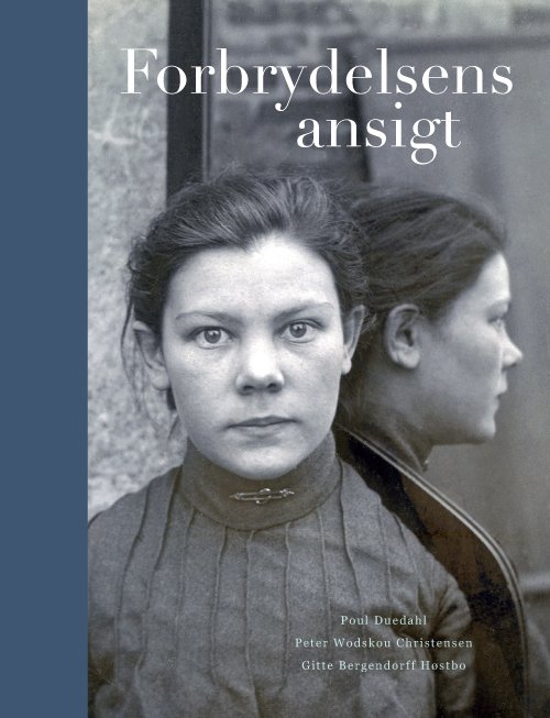 Cover for Poul Duedahl, Peter Wodskou Christensen, Gitte Bergendorff Høstbro · Forbrydelsens ansigt (Hardcover bog) [1. udgave] (2013)