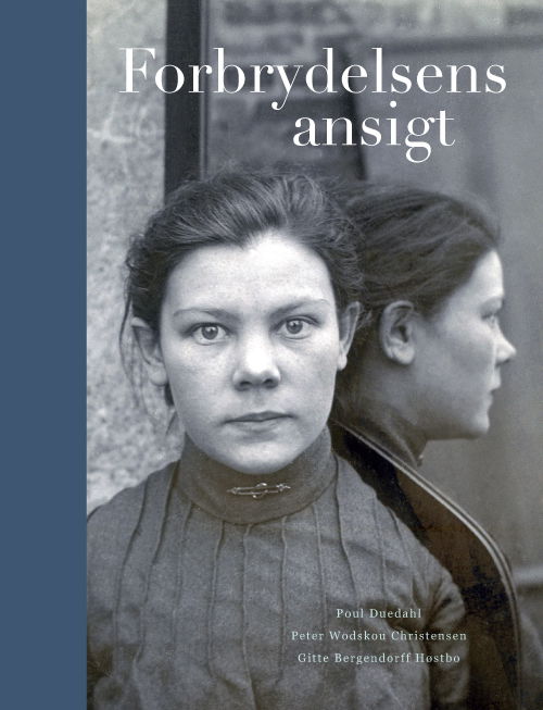 Cover for Poul Duedahl, Peter Wodskou Christensen, Gitte Bergendorff Høstbro · Forbrydelsens ansigt (Hardcover Book) [1st edition] (2013)