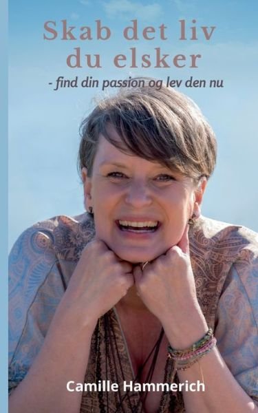 Cover for Camille Hammerich · Skab det liv du elsker (Paperback Book) [1st edition] (2022)